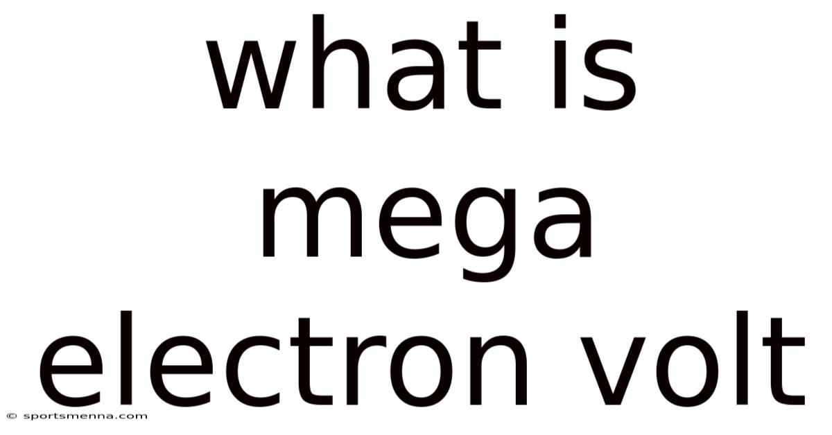 What Is Mega Electron Volt