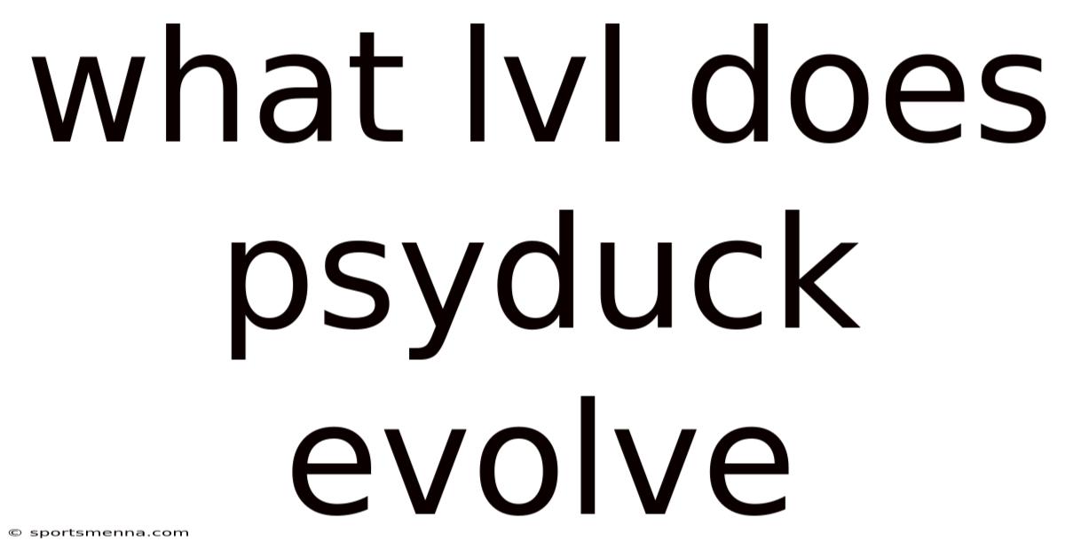 What Lvl Does Psyduck Evolve