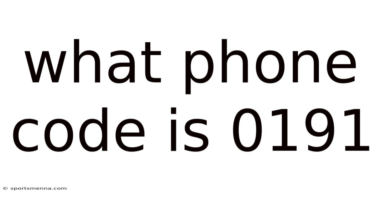 What Phone Code Is 0191