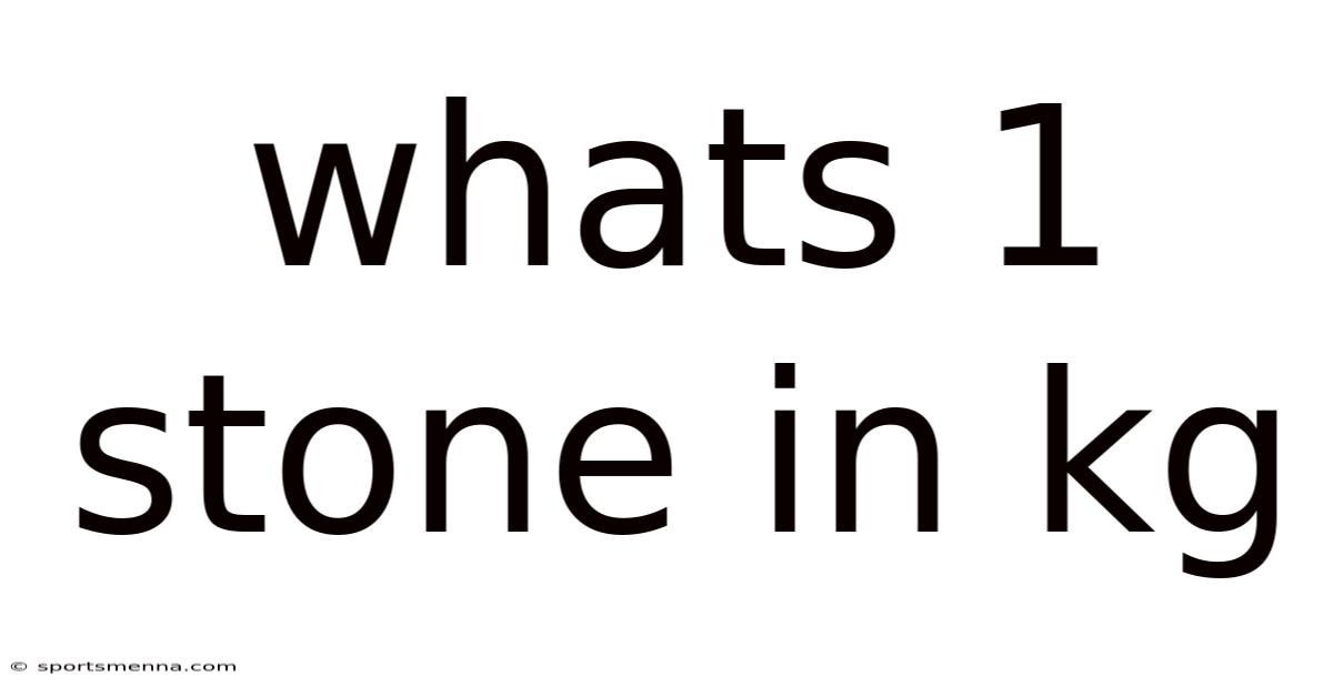 Whats 1 Stone In Kg