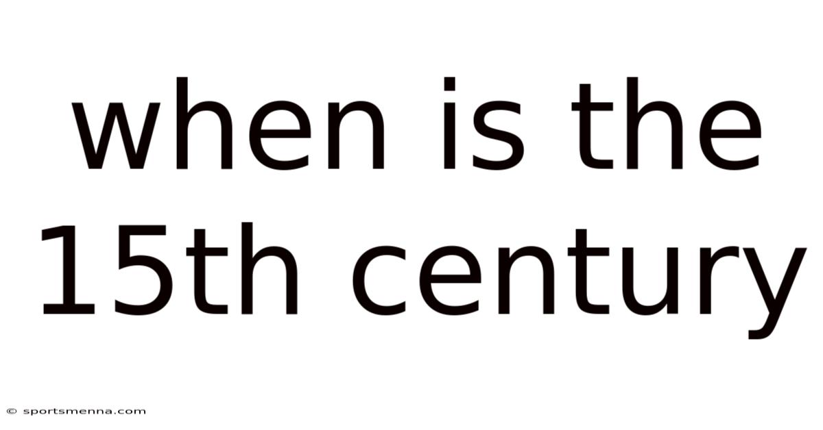 When Is The 15th Century