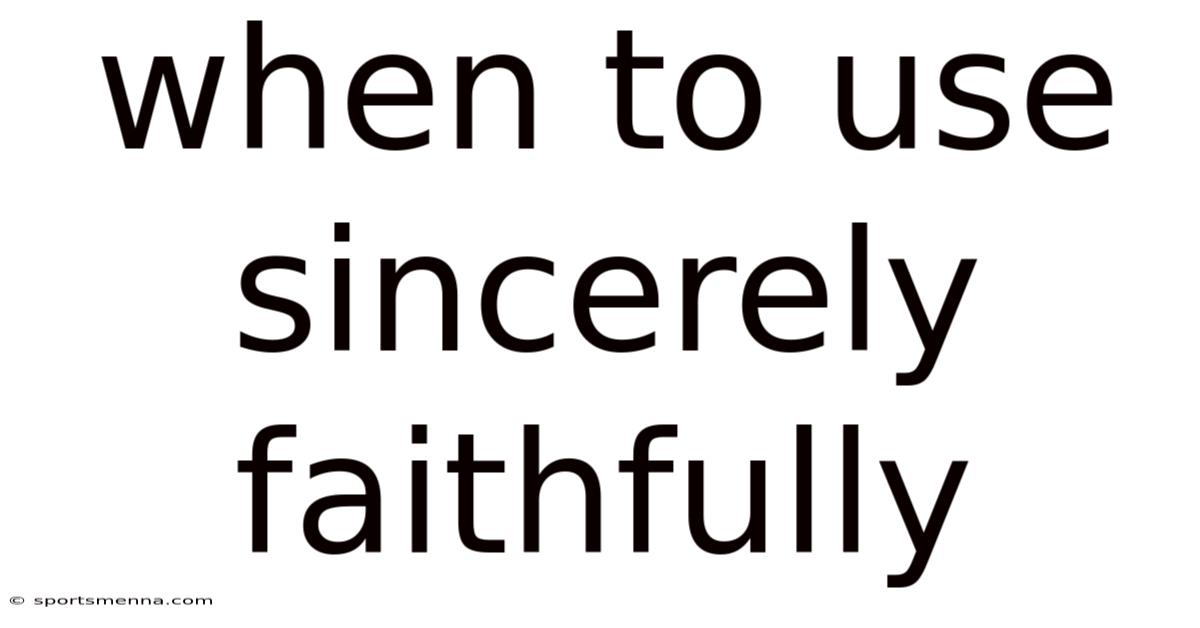 When To Use Sincerely Faithfully