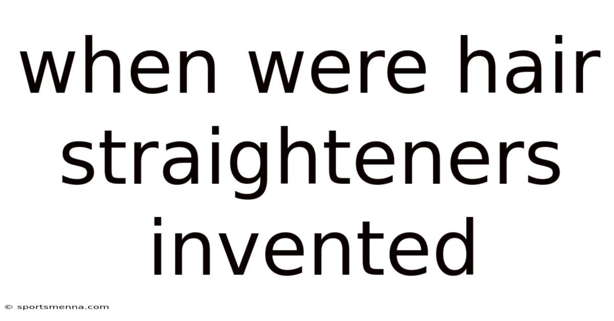 When Were Hair Straighteners Invented