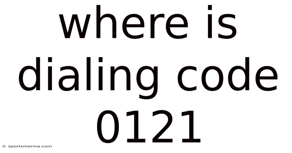 Where Is Dialing Code 0121