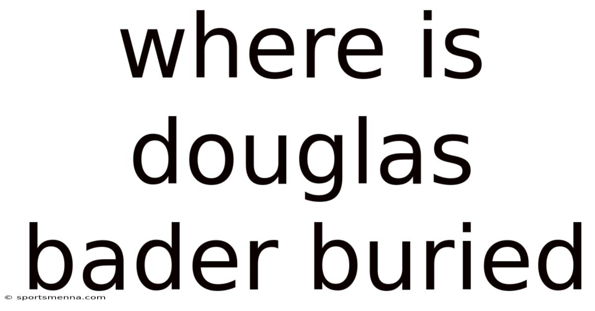 Where Is Douglas Bader Buried