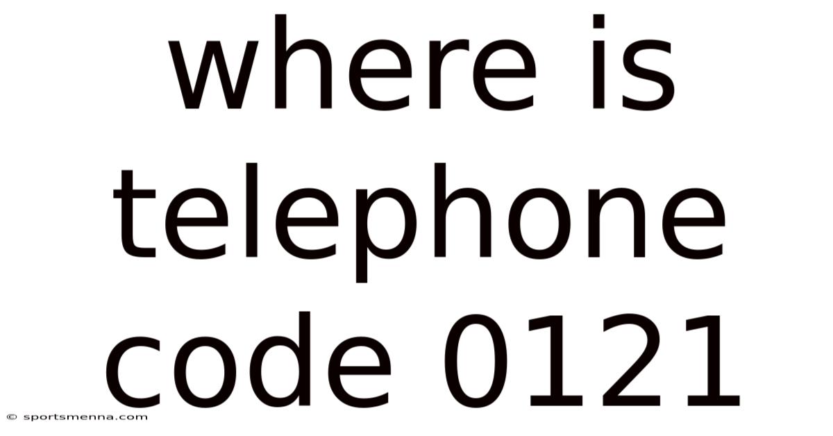 Where Is Telephone Code 0121