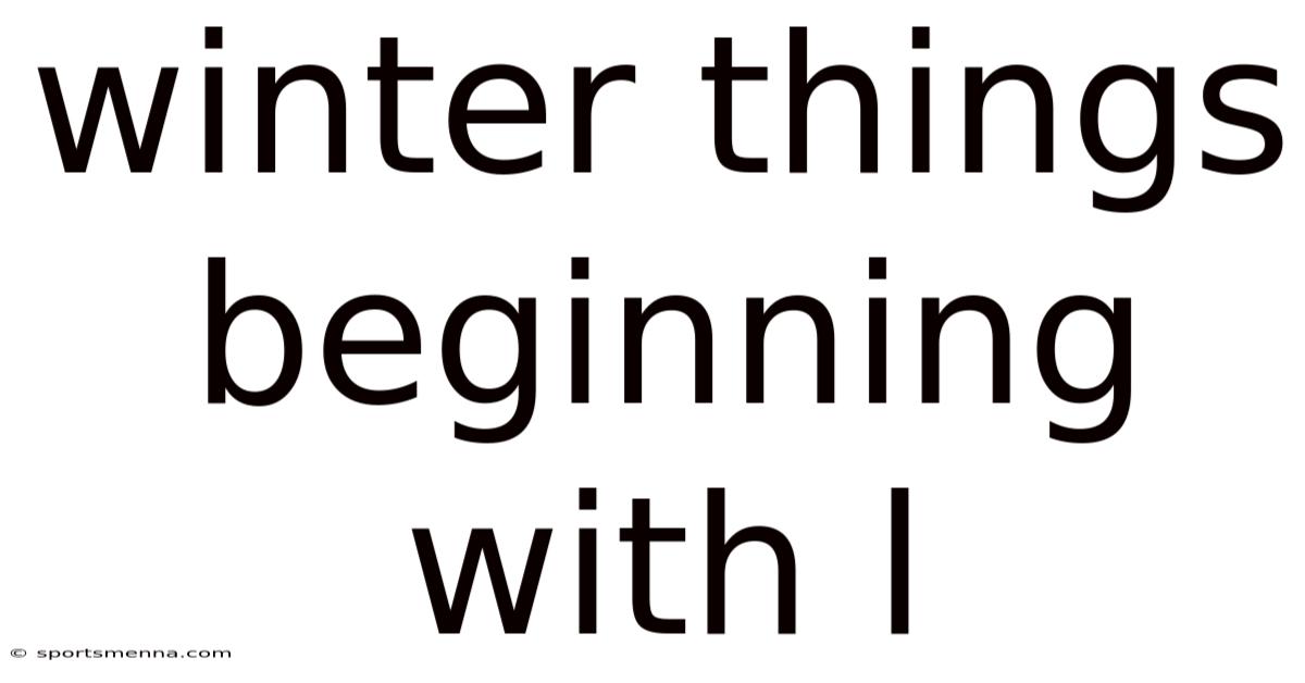 Winter Things Beginning With L