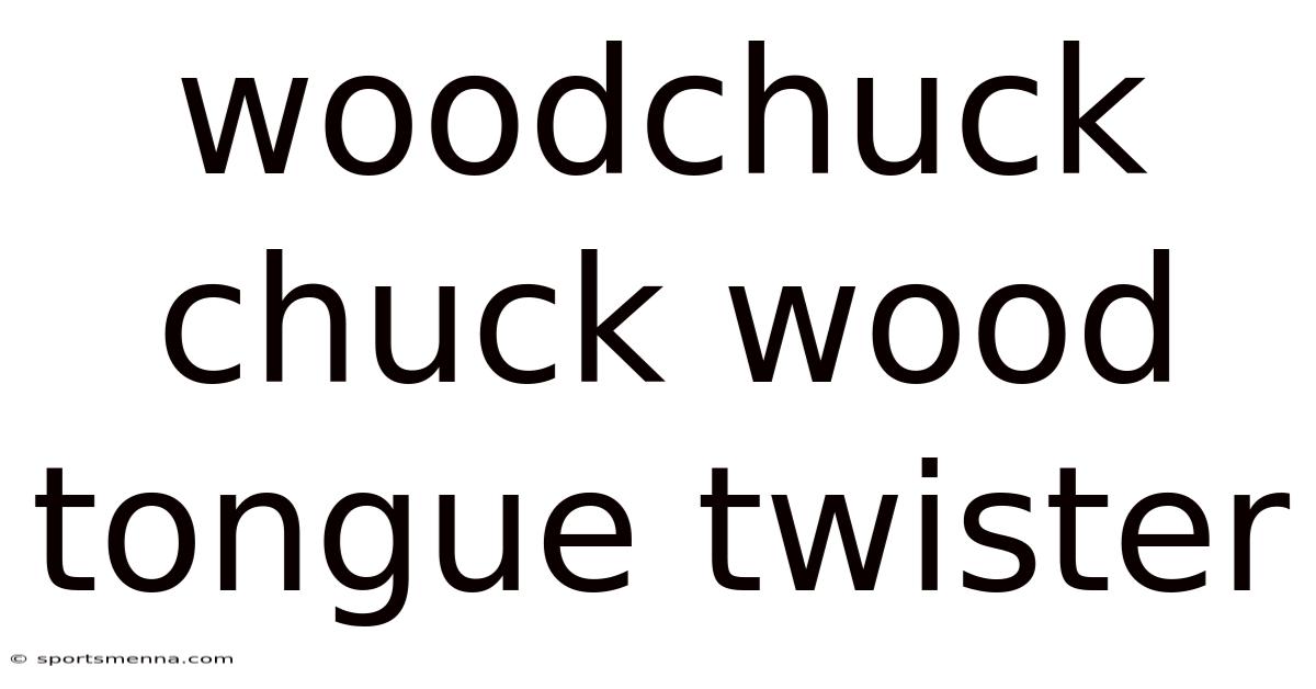Woodchuck Chuck Wood Tongue Twister